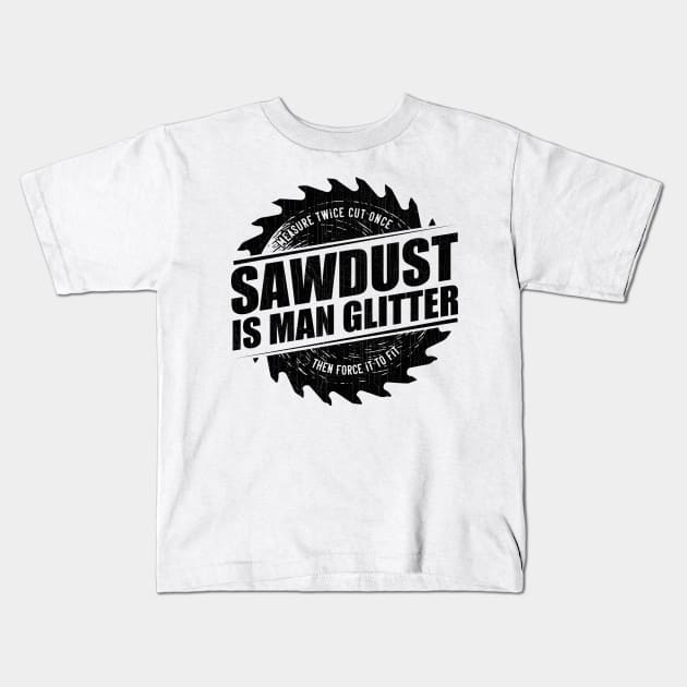 Mens Sawdust Is Man Glitter Woodworking Carpenter Gift design Kids T-Shirt by theodoros20